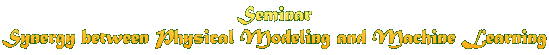 Seminar Synergy between Physical Modeling and Machine Learning