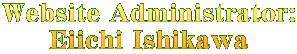 Website Administrator: Eiichi Ishikawa